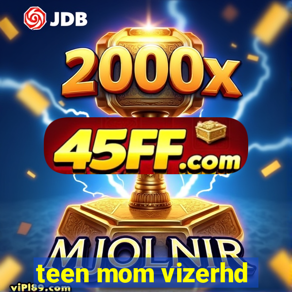 teen mom vizerhd